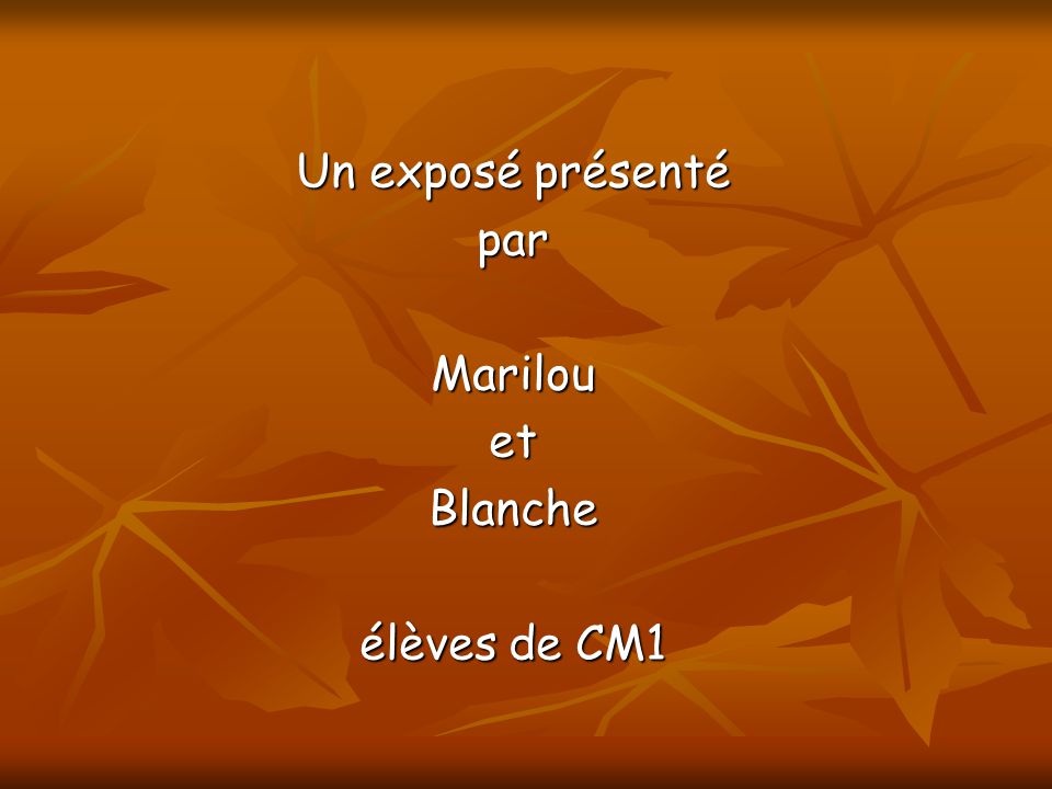 Un exposé présenté par Marilou et Blanche élèves de CM1
