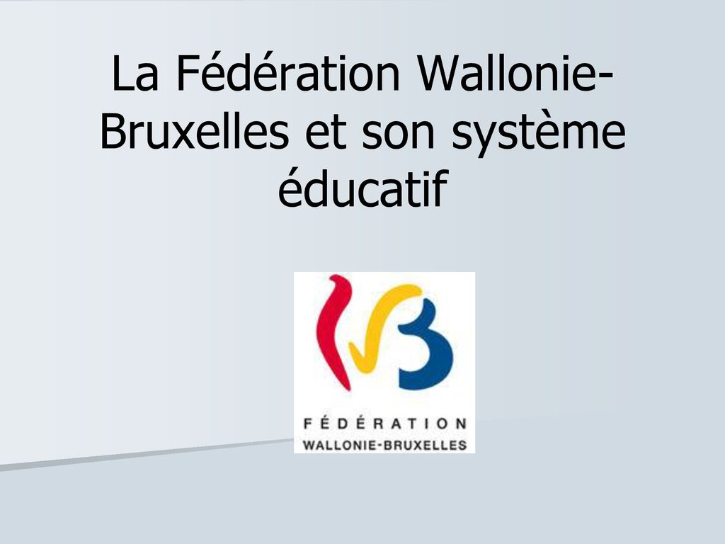 La Fédération Wallonie-Bruxelles Et Son Système éducatif - Ppt Télécharger