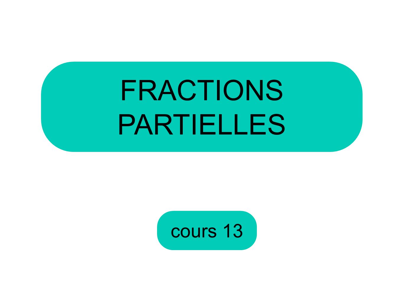 FRACTIONS PARTIELLES cours 13