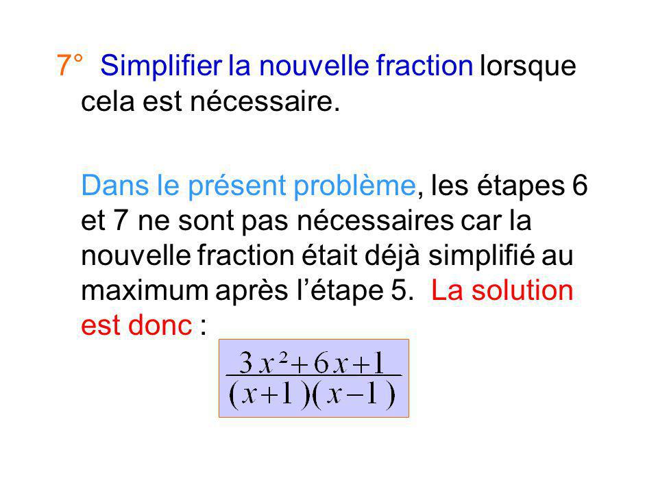 7° Simplifier la nouvelle fraction lorsque cela est nécessaire.