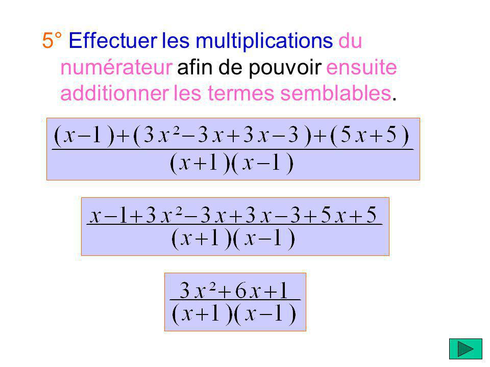 5° Effectuer les multiplications du numérateur afin de pouvoir ensuite additionner les termes semblables.