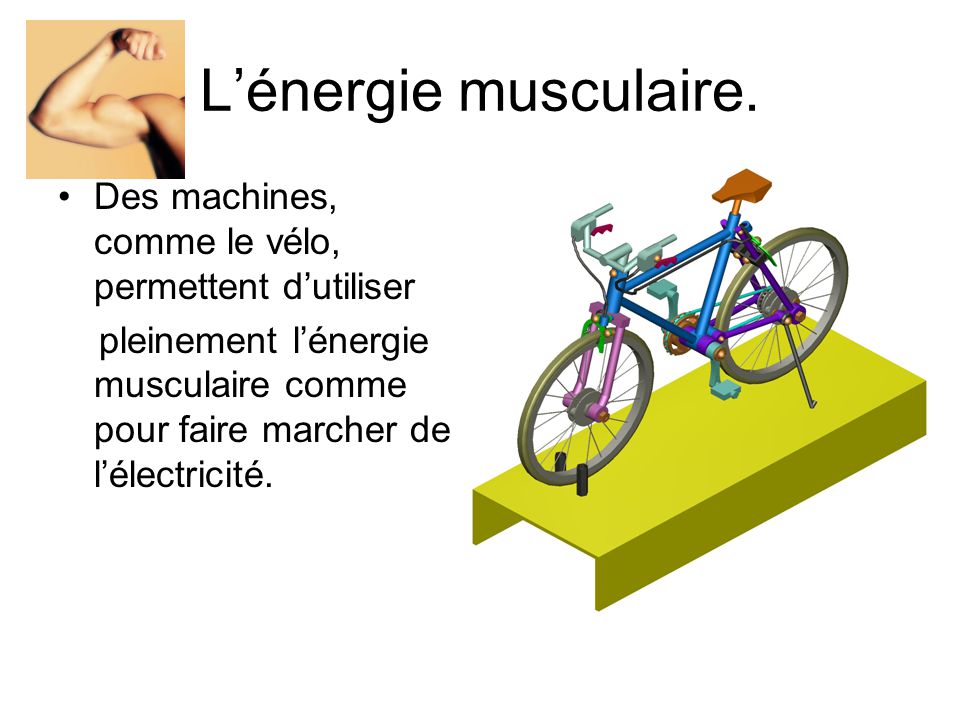 L’énergie musculaire. Des machines, comme le vélo, permettent d’utiliser.