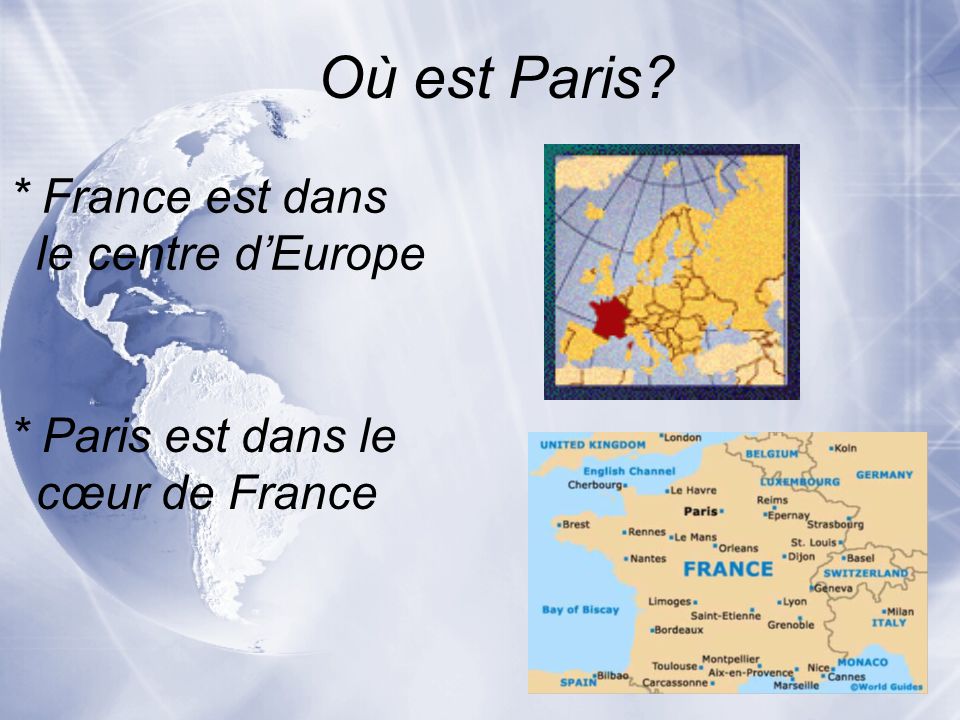 Où est Paris * France est dans le centre d’Europe * Paris est dans le
