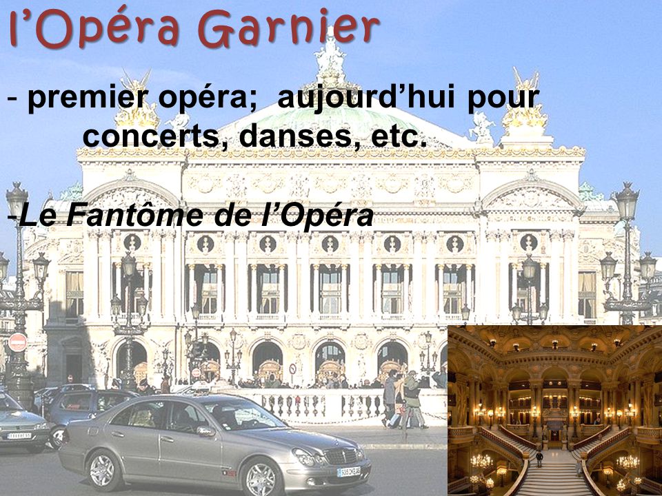 l’Opéra Garnier premier opéra; aujourd’hui pour concerts, danses, etc.
