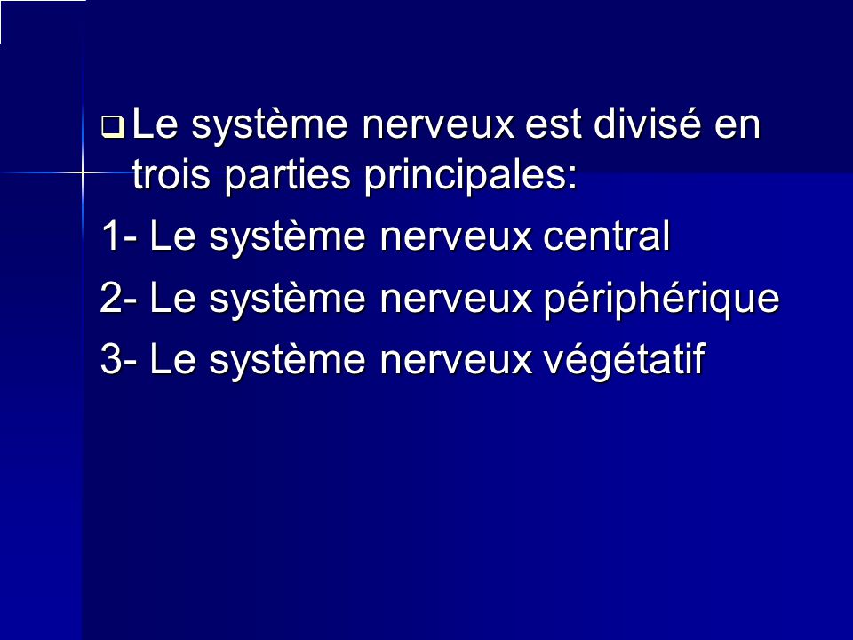 Le système nerveux est divisé en trois parties principales: