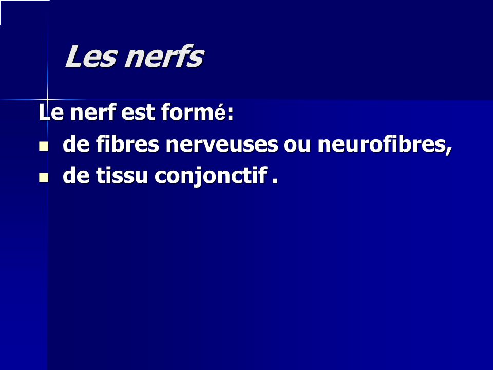 Les nerfs Le nerf est formé: de fibres nerveuses ou neurofibres,