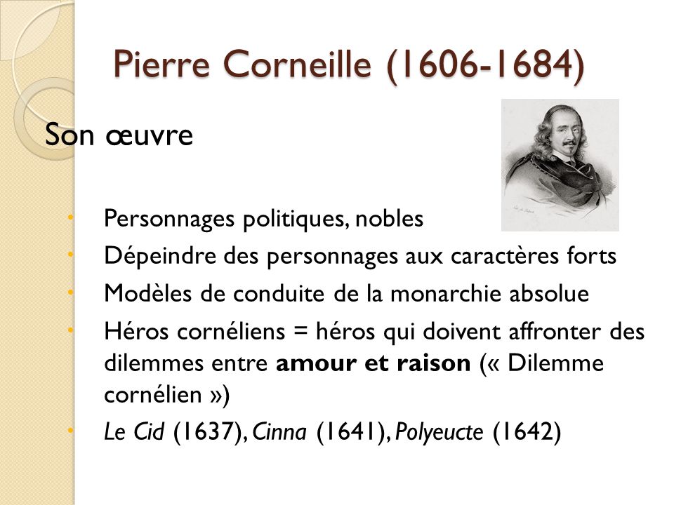 Pierre Corneille ( ) Son œuvre Personnages politiques, nobles