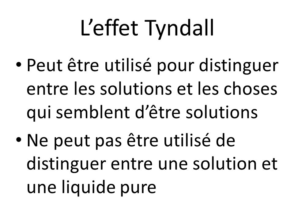 L’effet Tyndall Peut être utilisé pour distinguer entre les solutions et les choses qui semblent d’être solutions.