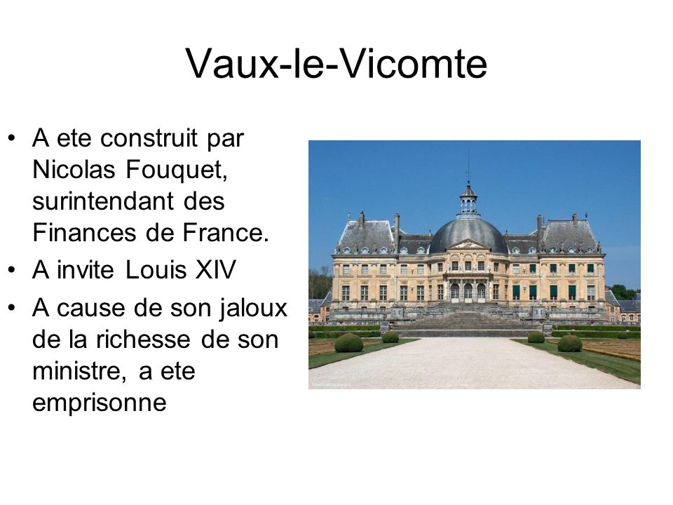 Vaux-le-Vicomte A ete construit par Nicolas Fouquet, surintendant des Finances de France. A invite Louis XIV.