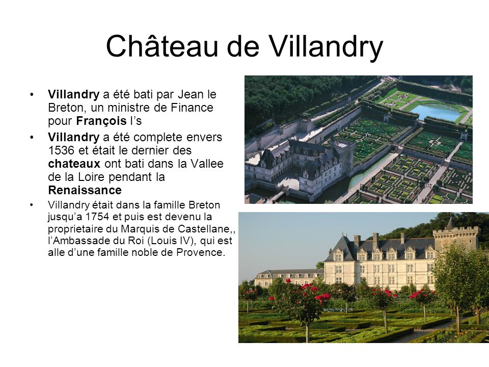 Château de Villandry Villandry a été bati par Jean le Breton, un ministre de Finance pour François I’s.