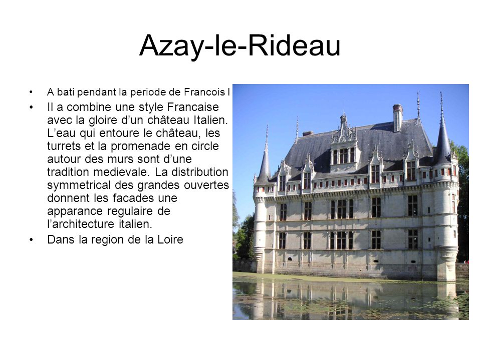 Azay-le-Rideau A bati pendant la periode de Francois I.