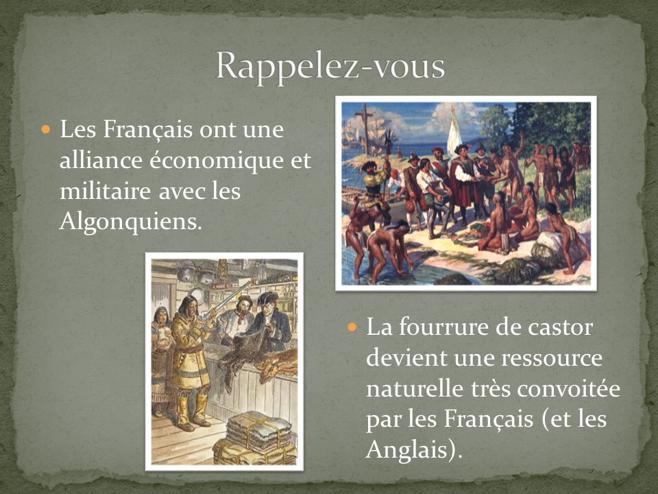 Rappelez-vous Les Français ont une alliance économique et militaire avec les Algonquiens.