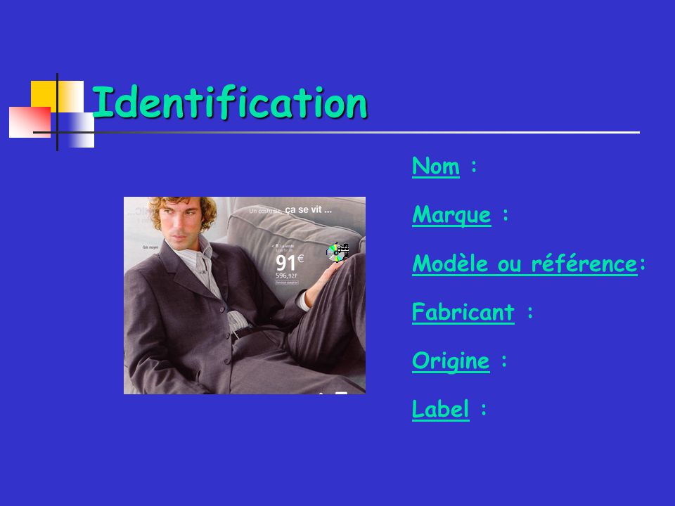 Identification Nom : Marque : Modèle ou référence: Fabricant :