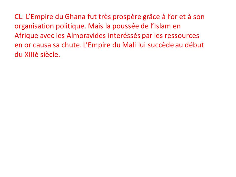 CL: L’Empire du Ghana fut très prospère grâce à l’or et à son organisation politique.