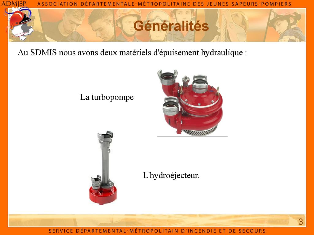Généralités Au SDMIS nous avons deux matériels d épuisement hydraulique : La turbopompe. L hydroéjecteur.