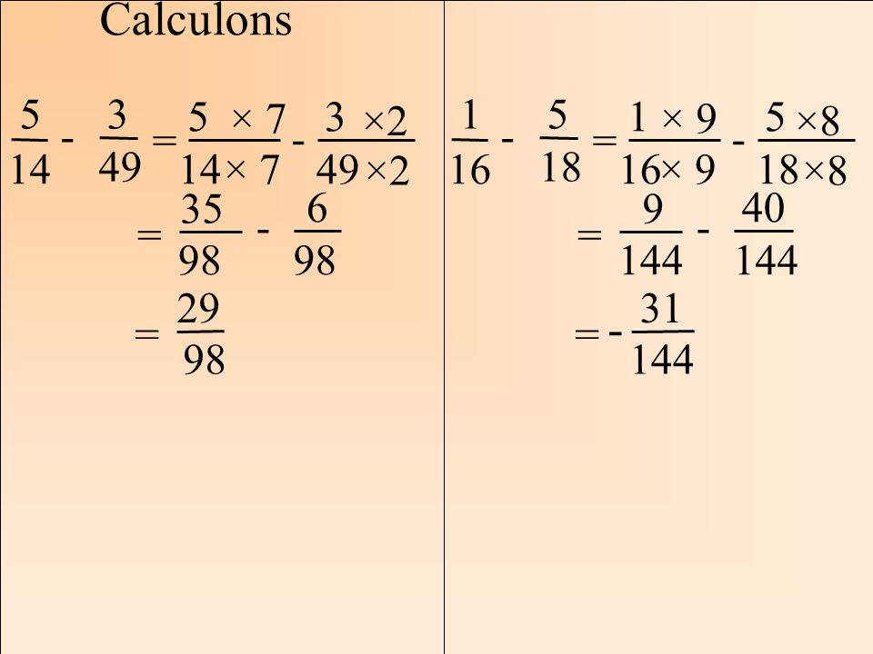 Calculons = × 7. ×2. = = 5.