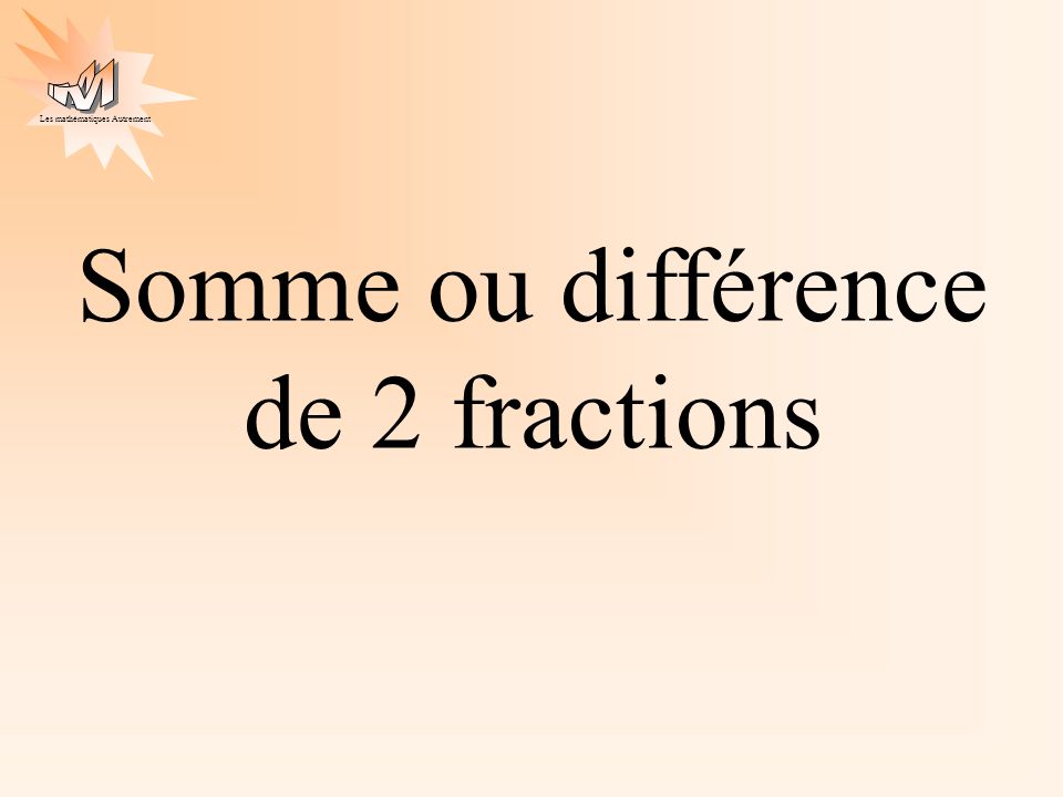 Somme ou différence de 2 fractions