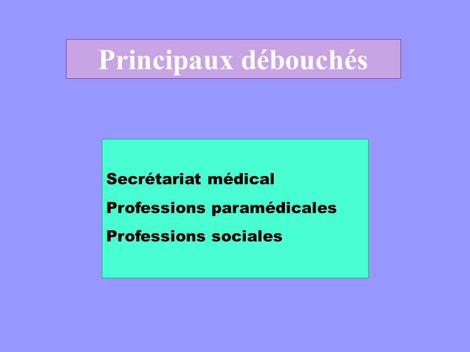 Principaux débouchés Secrétariat médical Professions paramédicales