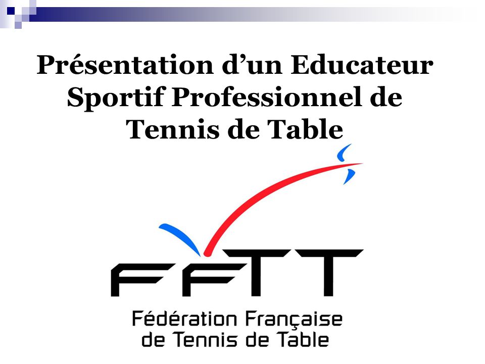 Présentation d’un Educateur Sportif Professionnel de Tennis de Table