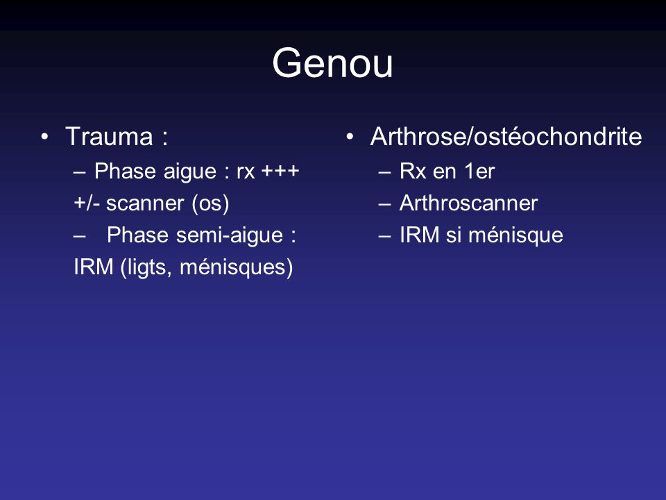 Genou Trauma : Arthrose/ostéochondrite Phase aigue : rx +++
