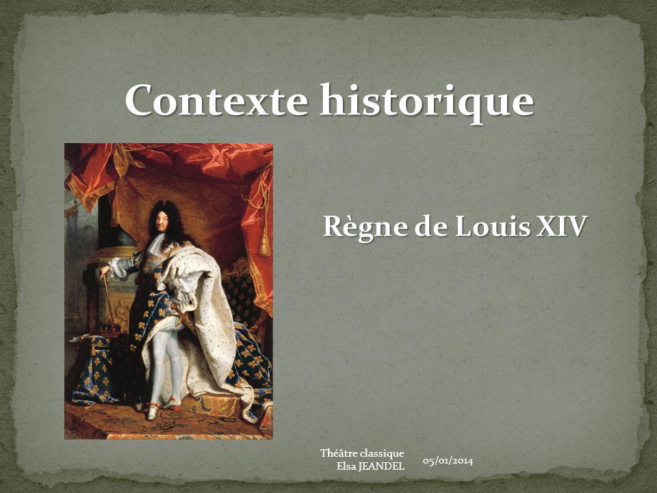 Contexte historique Règne de Louis XIV Théâtre classique 05/01/2014