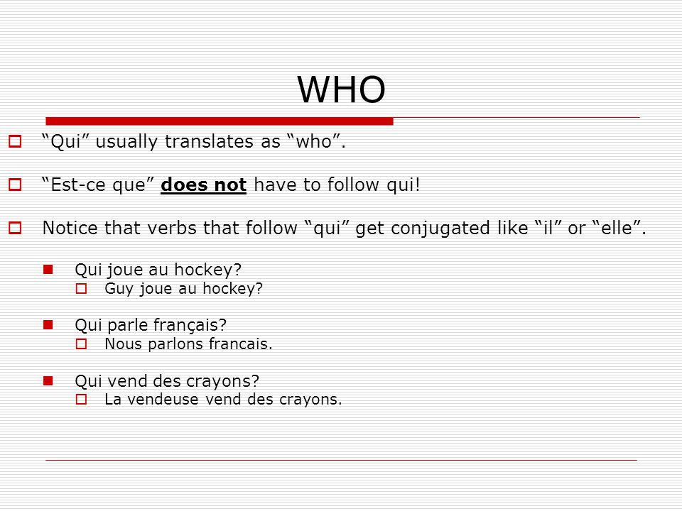 WHO Qui usually translates as who .