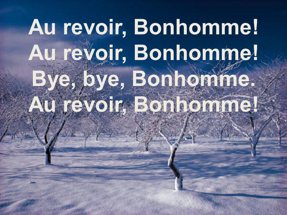 Au revoir, Bonhomme! Bye, bye, Bonhomme.