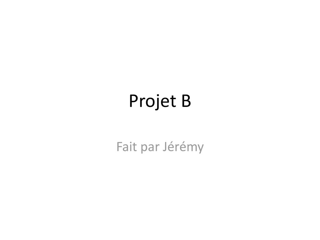 Projet B Fait Par Jérémy. - Ppt Télécharger