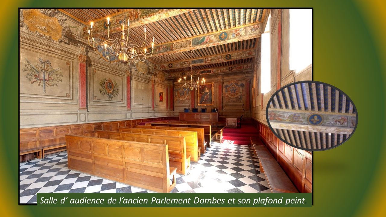Salle d’ audience de l’ancien Parlement Dombes et son plafond peint.