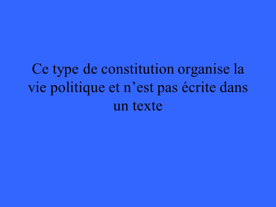 Ce type de constitution organise la vie politique et n’est pas écrite dans un texte