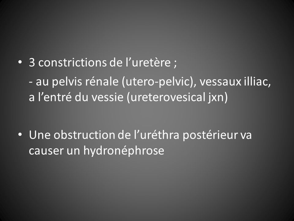 3 constrictions de l’uretère ;