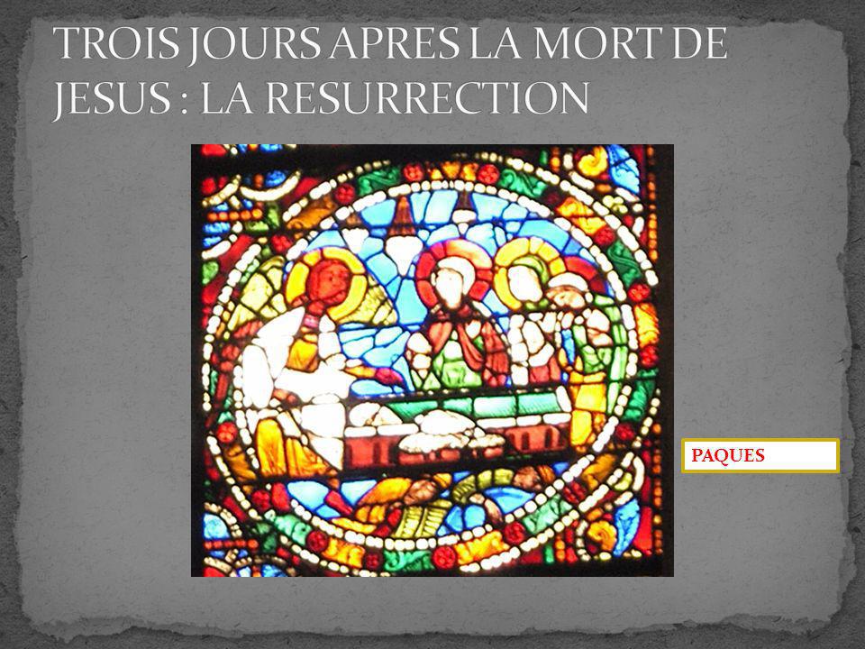 TROIS JOURS APRES LA MORT DE JESUS : LA RESURRECTION