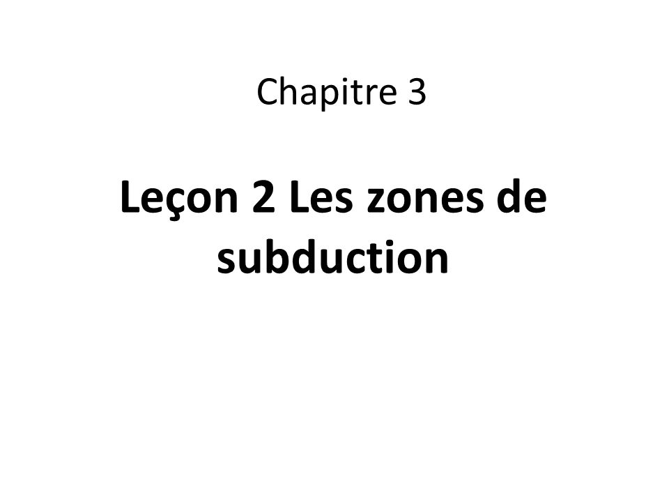 Leçon 2 Les zones de subduction