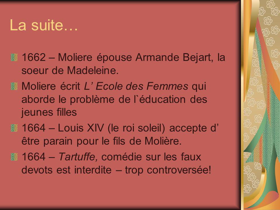 La suite… 1662 – Moliere épouse Armande Bejart, la soeur de Madeleine.