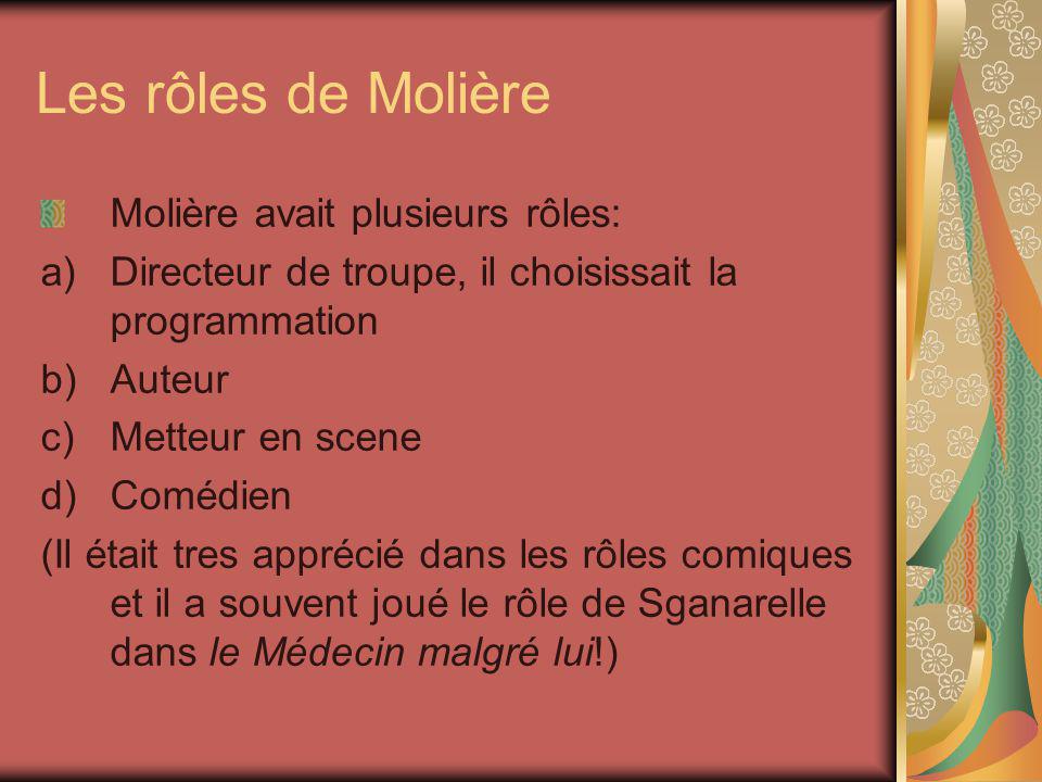 Les rôles de Molière Molière avait plusieurs rôles: