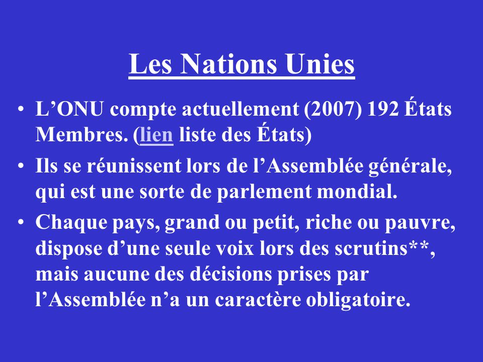 Les Nations Unies L’ONU compte actuellement (2007) 192 États Membres. (lien liste des États)