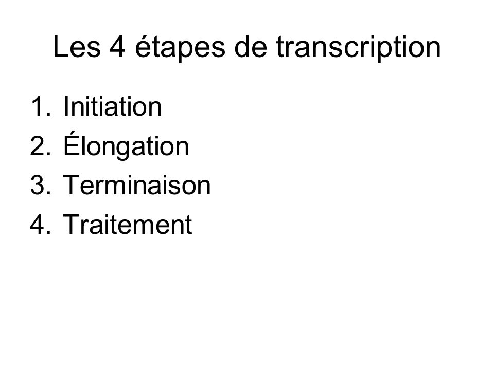 Les 4 étapes de transcription