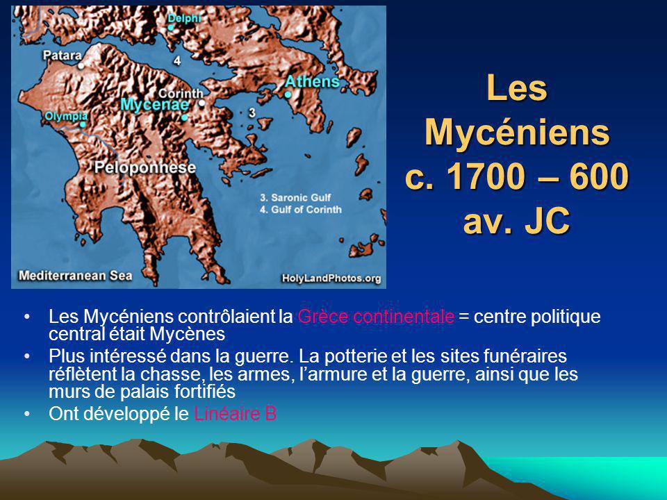 Les Mycéniens c – 600 av. JC Les Mycéniens contrôlaient la Grèce continentale = centre politique central était Mycènes.