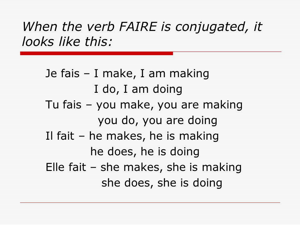 When the verb FAIRE is conjugated, it looks like this: