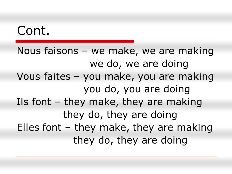 Cont. Nous faisons – we make, we are making we do, we are doing