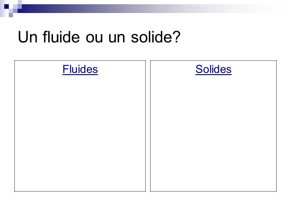 Un fluide ou un solide Fluides Solides