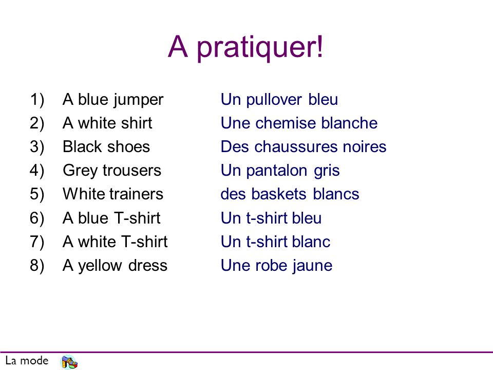 A pratiquer! A blue jumper A white shirt Black shoes Grey trousers