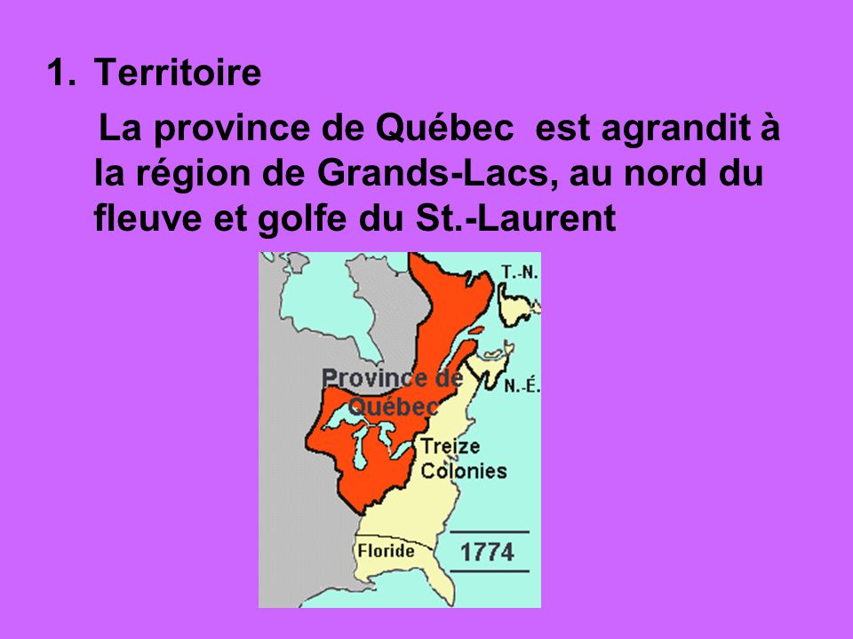 Territoire La province de Québec est agrandit à la région de Grands-Lacs, au nord du fleuve et golfe du St.-Laurent.