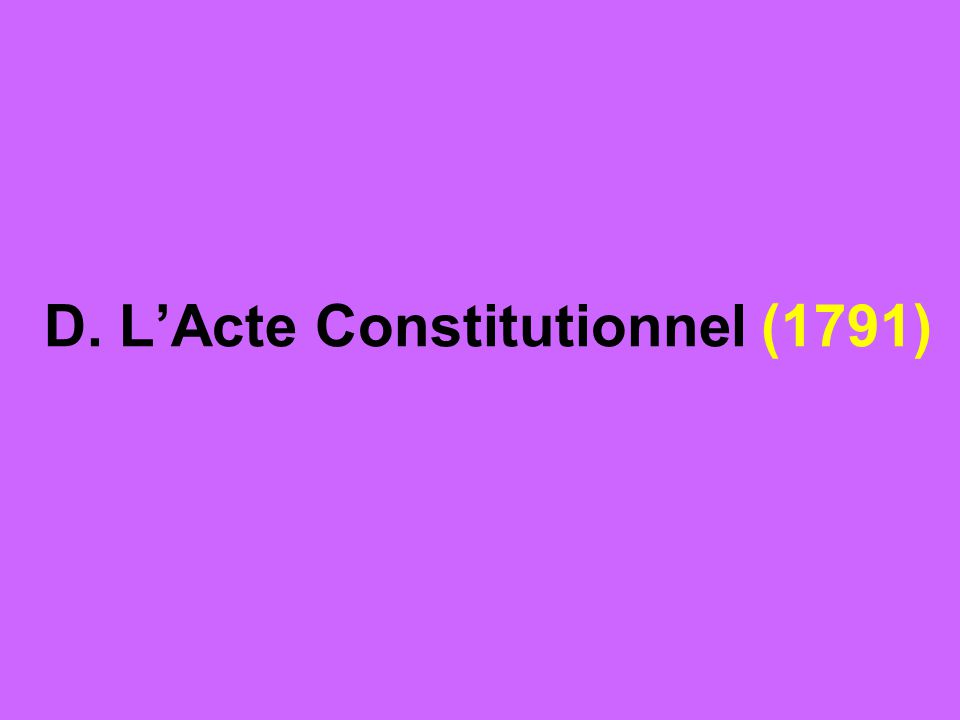 D. L’Acte Constitutionnel (1791)