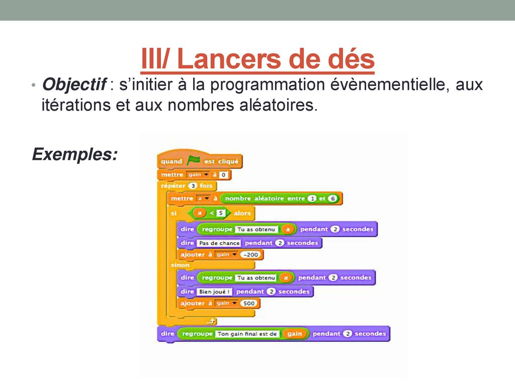 III/ Lancers de dés Objectif : s’initier à la programmation évènementielle, aux itérations et aux nombres aléatoires.