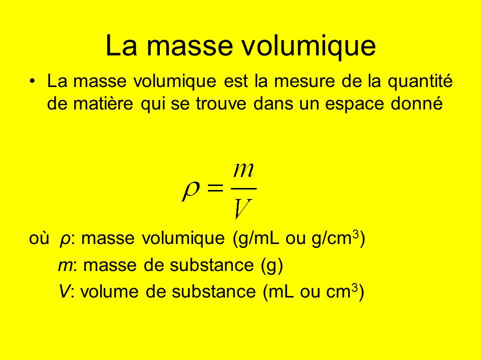 La masse volumique La masse volumique est la mesure de la quantité de matière qui se trouve dans un espace donné.