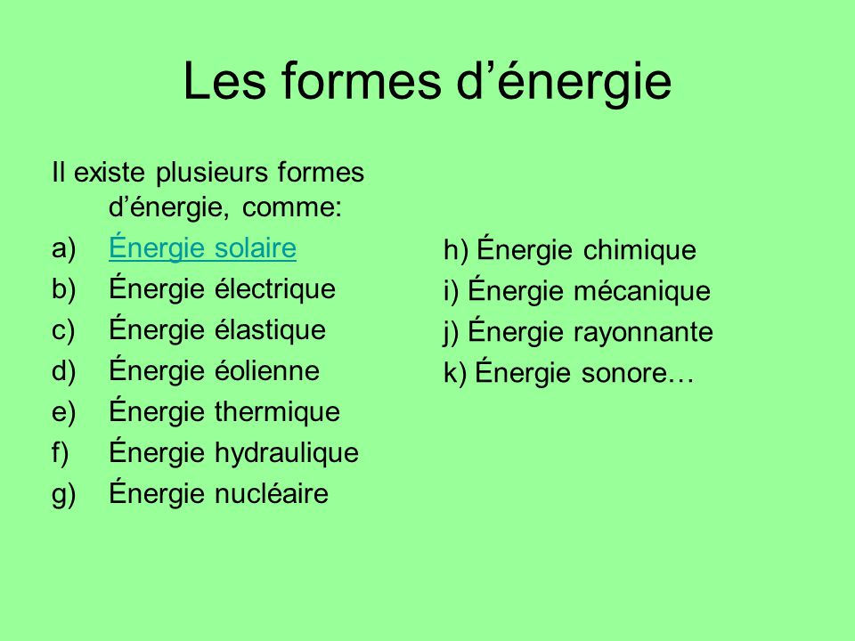 Les formes d’énergie Il existe plusieurs formes d’énergie, comme: