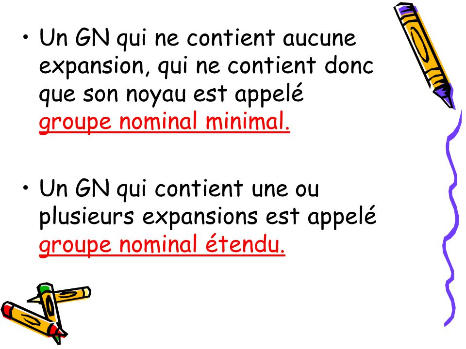 Un GN qui ne contient aucune expansion, qui ne contient donc que son noyau est appelé groupe nominal minimal.