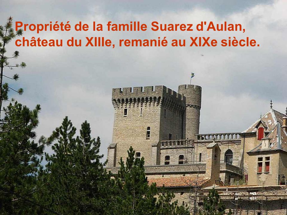 Propriété de la famille Suarez d Aulan, château du XIIIe, remanié au XIXe siècle.