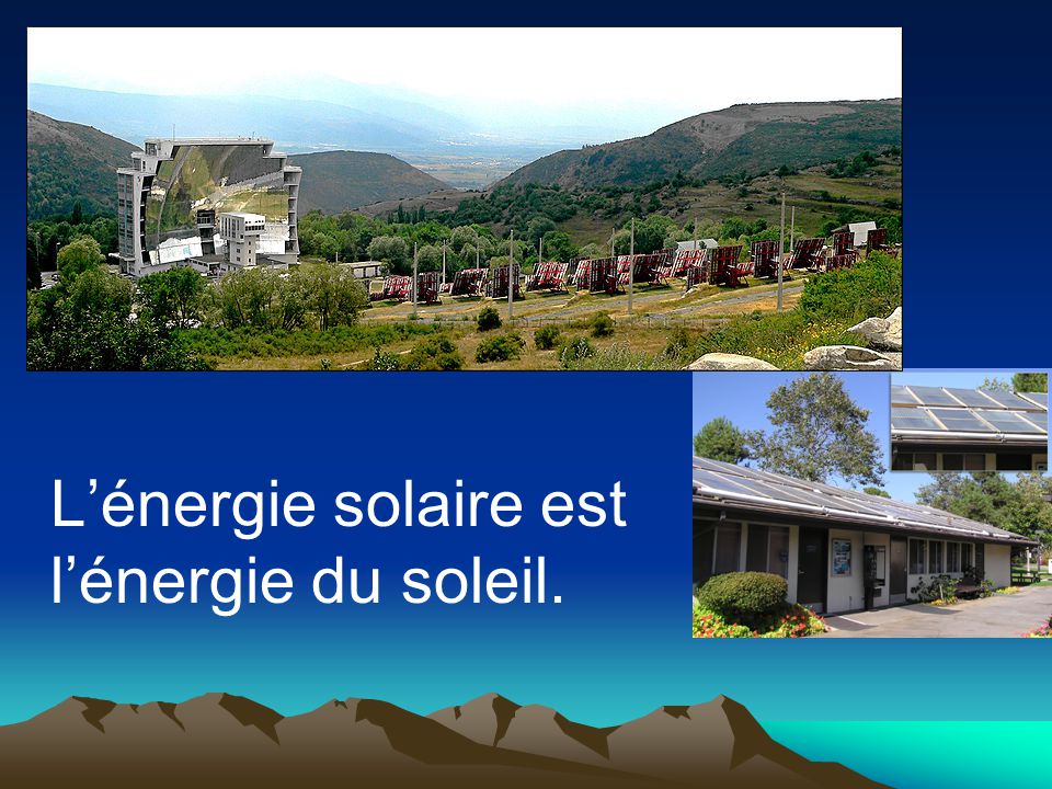 L’énergie solaire est l’énergie du soleil.